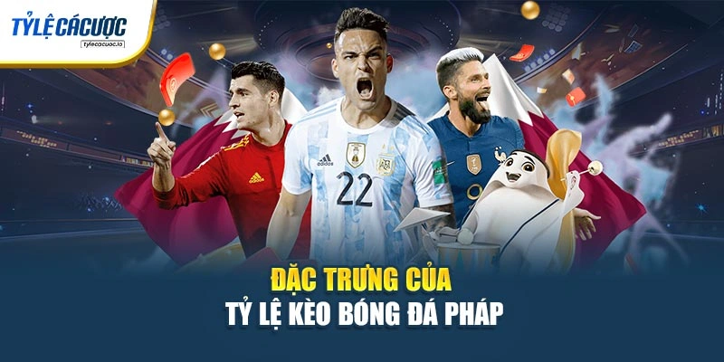 Đặc trưng của tỷ lệ kèo bóng đá Pháp