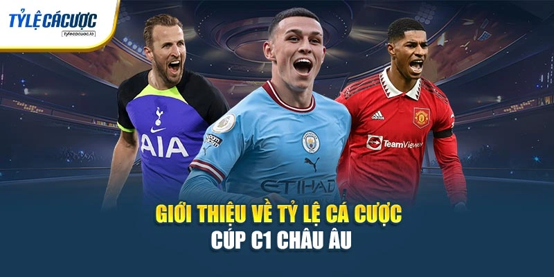 Giới thiệu về tỷ lệ cá cược cúp C1 châu Âu