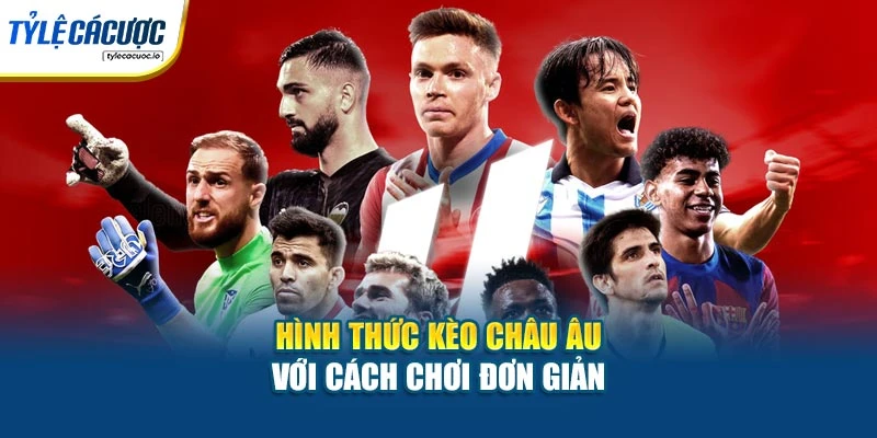 Hình thức kèo châu Âu với cách chơi đơn giản