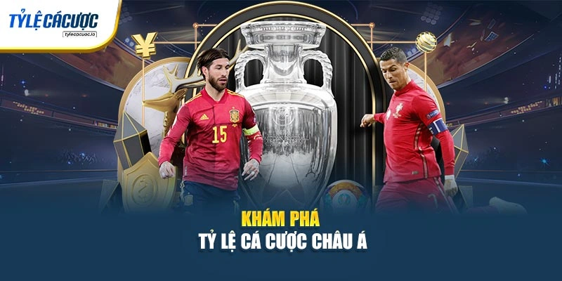 Khám phá tỷ lệ cá cược châu Á