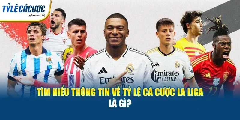 Tìm hiểu thông tin về tỷ lệ cá cược La Liga là gì?