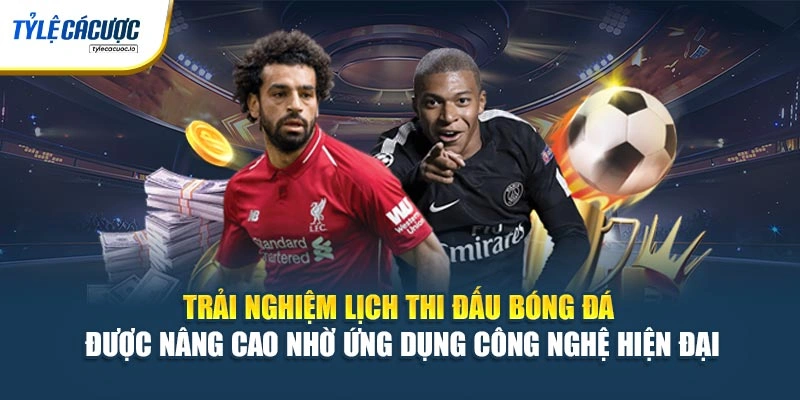 Trải nghiệm lịch thi đấu bóng đá được nâng cao nhờ ứng dụng công nghệ hiện đại