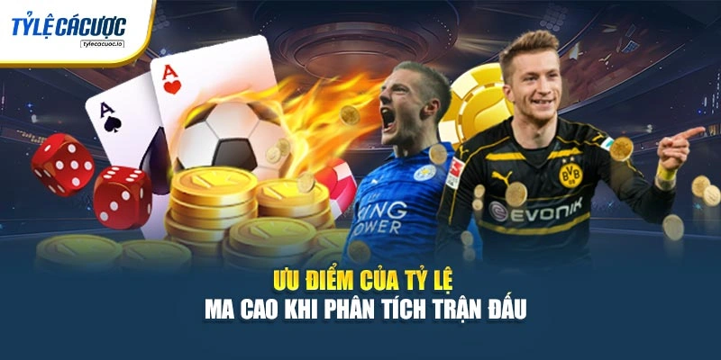 Ưu điểm của tỷ lệ Ma Cao khi phân tích trận đấu