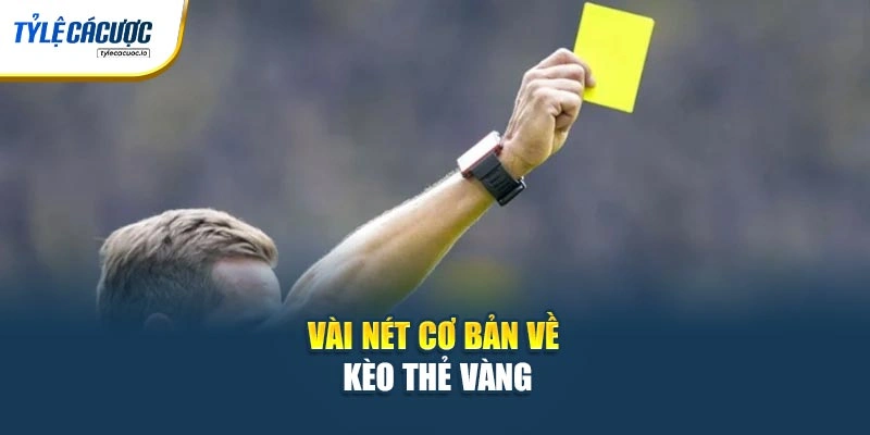Vài nét cơ bản về kèo thẻ vàng