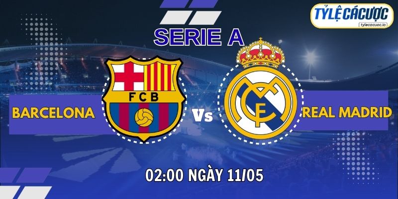 Tỷ lệ cá cược Barcelona vs Real Madrid 02h00 ngày 11/05 – Vòng 35 La Liga