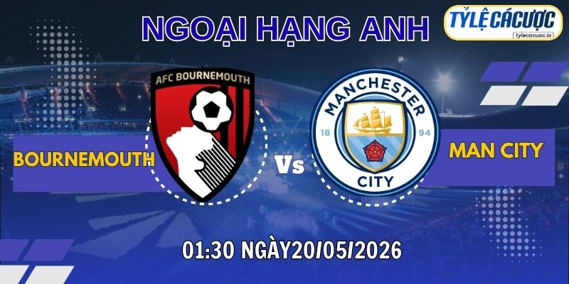 Soi kèo tỷ lệ cá cược Bournemouth vs Man City 02h00 ngày 19/05 – Vòng 37 Ngoại Hạng Anh
