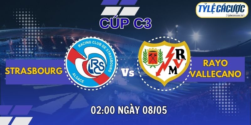 Soi kèo tỷ lệ cá cược Strasbourg vs Rayo Vallecano 02h00 ngày 08/05 – Bán kết Cúp C3