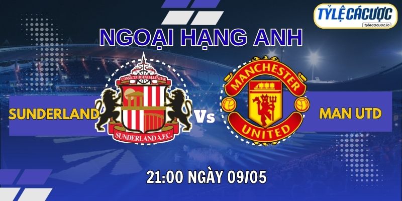 Soi kèo tỷ lệ cá cược Sunderland vs Man Utd 21h00 ngày 09/05 – NHA vòng 36