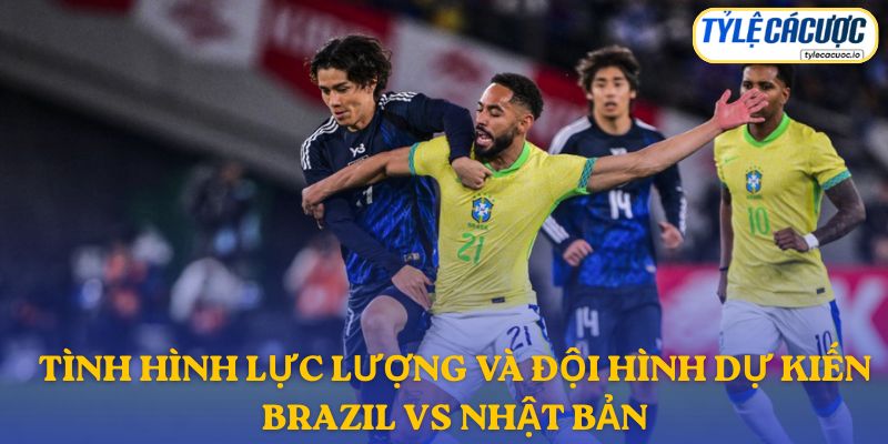 Thông tin đội hình dự kiến Brazil vs Nhật Bản