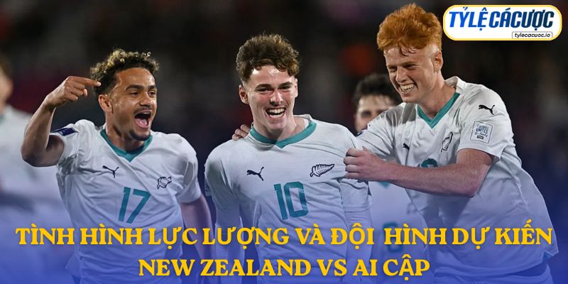 Thông tin đội hình dự kiến New Zealand vs Ai Cập