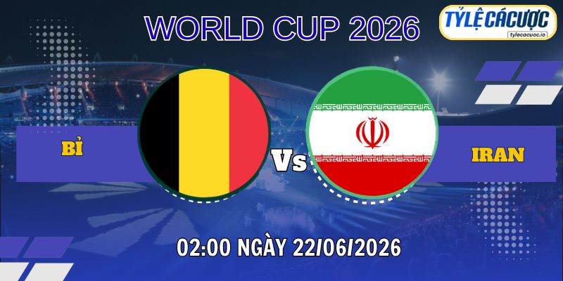 Tỷ lệ cá cược Bỉ vs Iran 02h00 ngày 22/06 – World Cup 2026