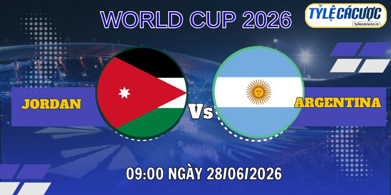 Tỷ lệ cá cược Jordan vs Argentina 09h00 28/06 - World Cup 2026