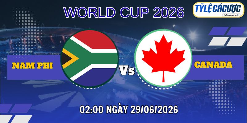 Tỷ lệ cá cược Nam Phi vs Canada 02h00 ngày 29/06 – World Cup 2026
