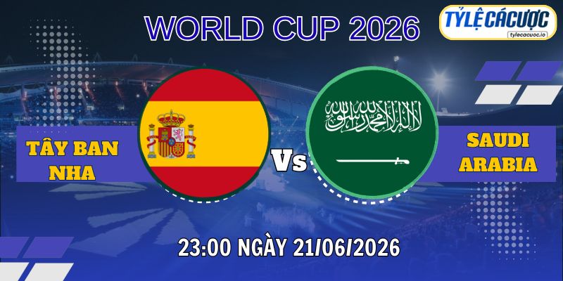 Tỷ lệ cá cược Tây Ban Nha vs Saudi Arabia 23h00 ngày 21/06 – World Cup