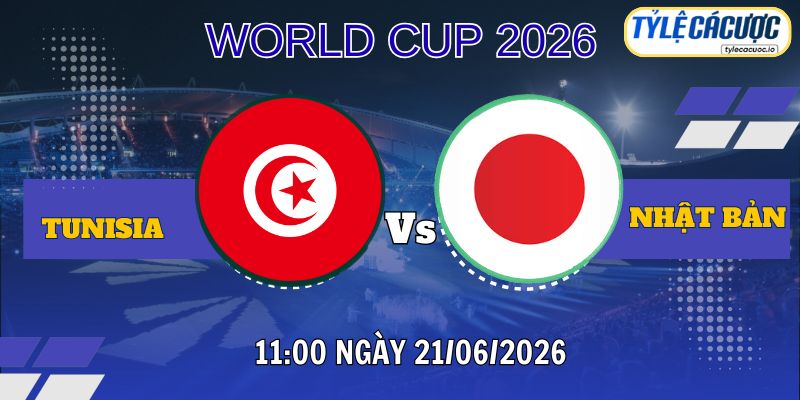 Tỷ lệ cá cược Tunisia vs Nhật Bản 11h00 ngày 21/06 – World Cup 2026