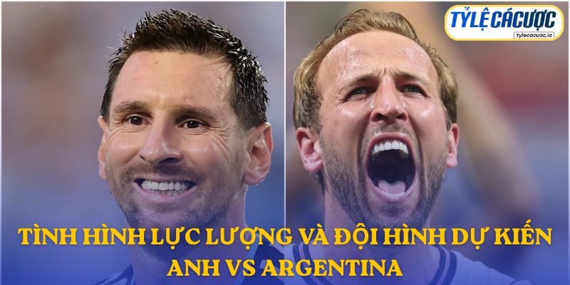Thông tin đội hình dự kiến Anh vs Argentina