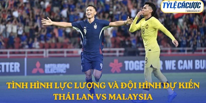 Thông tin đội hình dự kiến Thái Lan vs Malaysia
