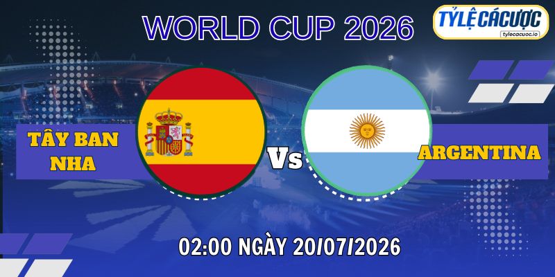 Tỷ lệ cá cược Tây Ban Nha vs Argentina 02h00 ngày 20/07 – Chung kết World Cup