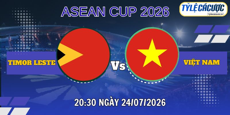 Soi kèo tỷ lệ cá cược Timor Leste vs Việt Nam 20h30 ngày 24/07 – ASEAN Cup