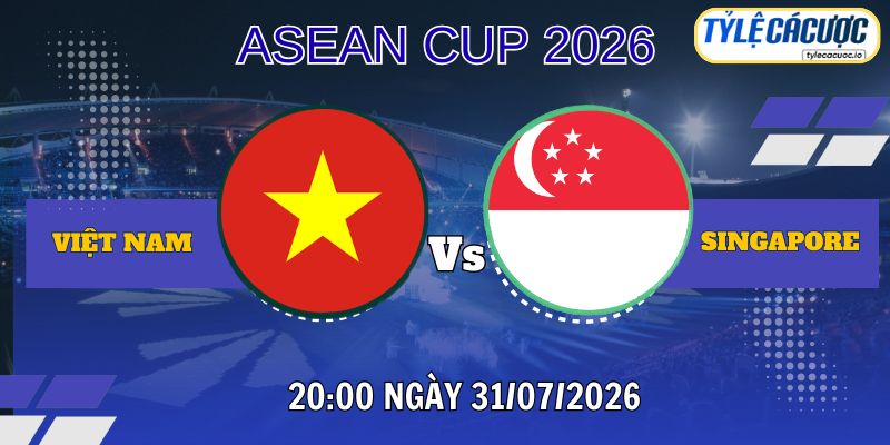 Tỷ lệ cá cược Việt Nam vs Singapore 20h00 ngày 31/07 – ASEAN Cup