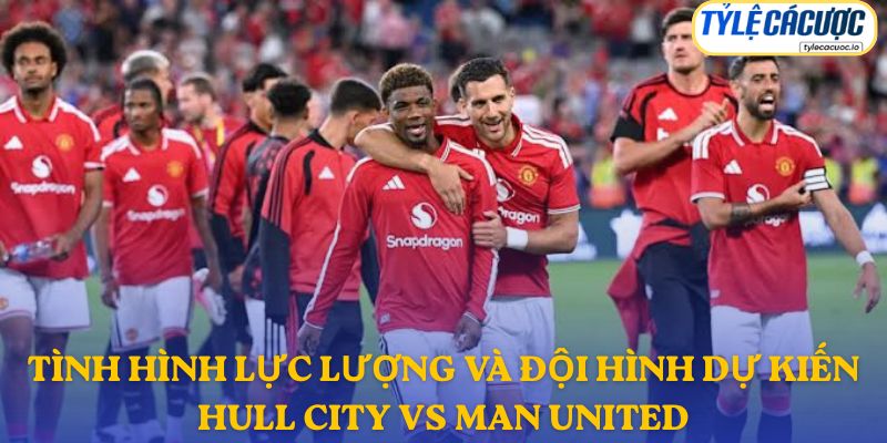 Thông tin đội hình dự kiến Hull City vs Manchester United