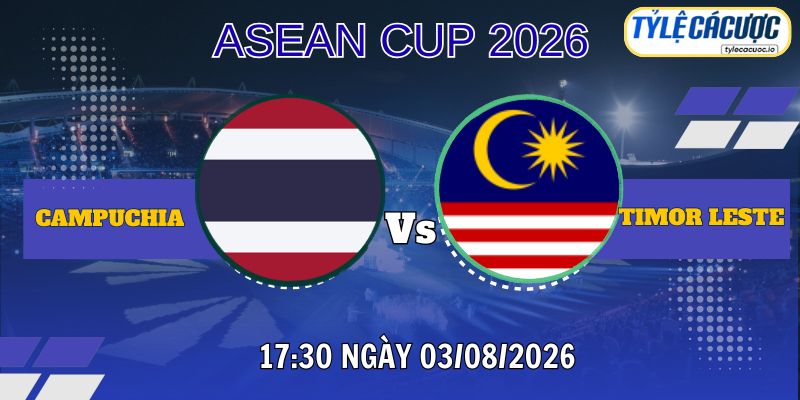 Tỷ lệ cá cược Campuchia vs Đông Timor 17h30 ngày 03/08 – Giải vô địch ASEAN