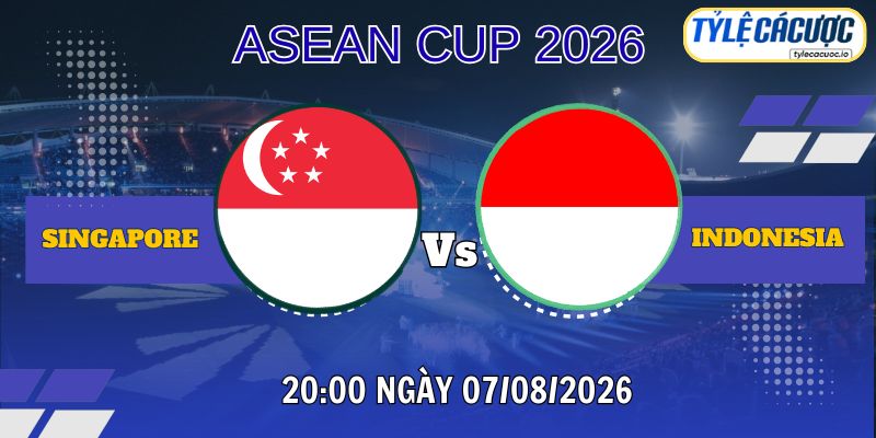 Tỷ lệ cá cược Singapore vs Indonesia 20h00 ngày 07/08 – ASEAN Cup