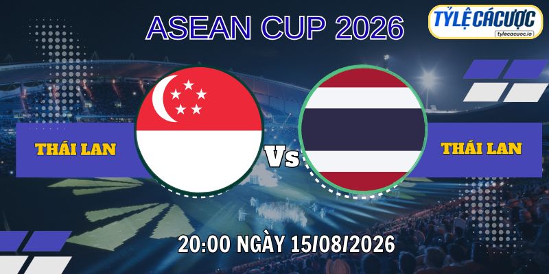 Tỷ lệ cá cược Singapore vs Thái Lan 20h00 ngày 15/08 – ASEAN Cup